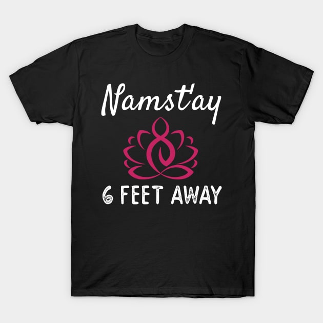 NAMAST'AY 6 FEET AWAY T-Shirt by AdelaidaKang